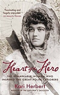 Heart of the Hero : The Remarkable Women Who Inspired the Great Polar Explorers (Paperback)