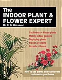 The Indoor Plant and Flower Expert : Growing House Plants and the Craft of Flower Arranging Brought Together for the First Time (Paperback)