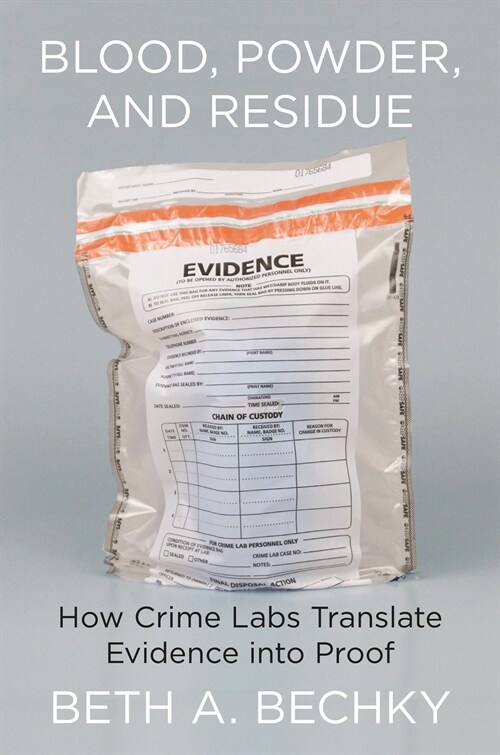 Blood, Powder, and Residue: How Crime Labs Translate Evidence Into Proof (Hardcover)