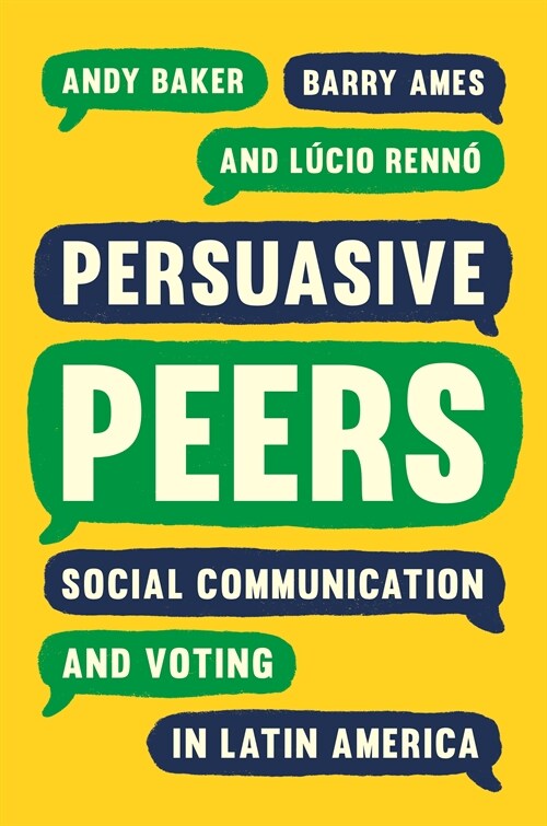 Persuasive Peers: Social Communication and Voting in Latin America (Hardcover)