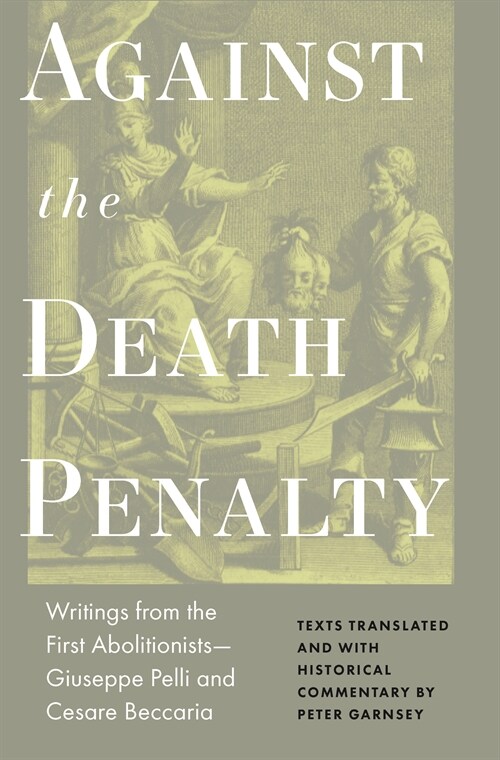 Against the Death Penalty: Writings from the First Abolitionists--Giuseppe Pelli and Cesare Beccaria (Hardcover)