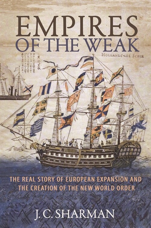 Empires of the Weak: The Real Story of European Expansion and the Creation of the New World Order (Paperback)