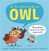 So You Want to Be an Owl (Hardcover)
