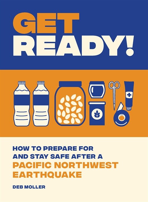 Get Ready!: How to Prepare for and Stay Safe After a Pacific Northwest Earthquake (Paperback)