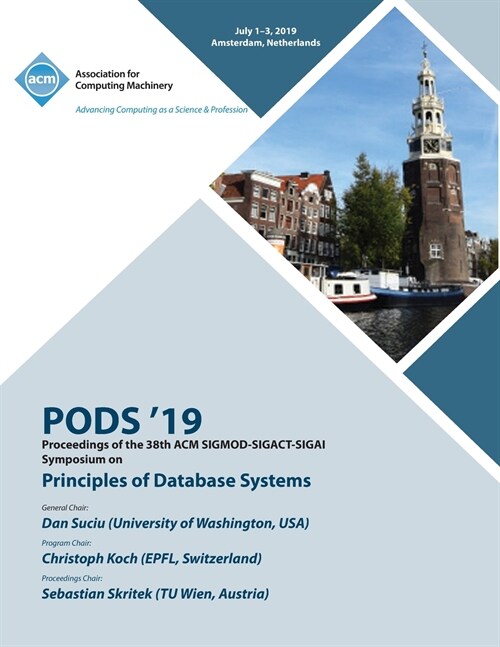 Pods 19: Proceedings of the 38th ACM SIGMOD-SIGACT-SIGAI Symposium on Principles of Database Systems (Paperback)