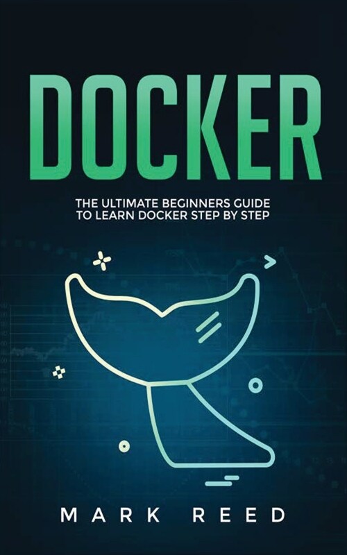 Docker: The Ultimate Beginners Guide to Learn Docker Step-By-Step (Paperback)