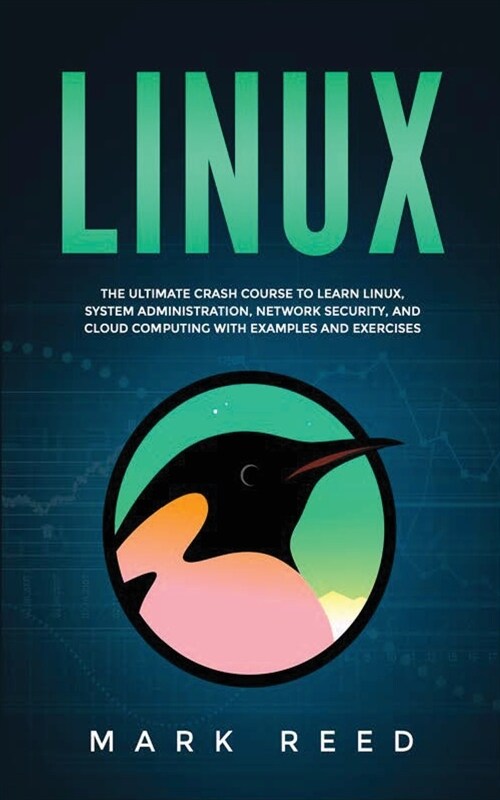 Linux: The ultimate crash course to learn Linux, system administration, network security, and cloud computing with examples a (Paperback)