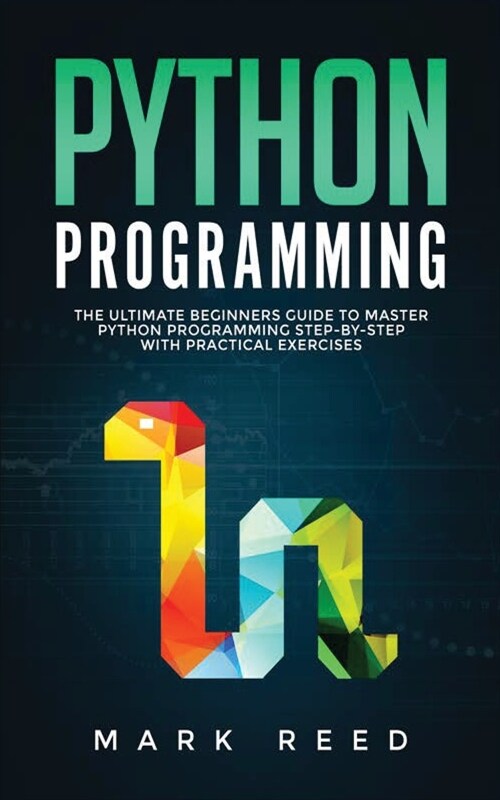 Python Programming: The Ultimate Beginners Guide to Master Python Programming Step-By-Step with Practical Exercises (Paperback)