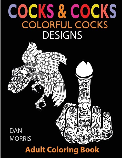Cocks & Cocks: Colorful Cocks Designs: Stress Relieveing Dick Designs: Funny and Naughty Penis Coloring Book Filled with Floral, Mand (Paperback)