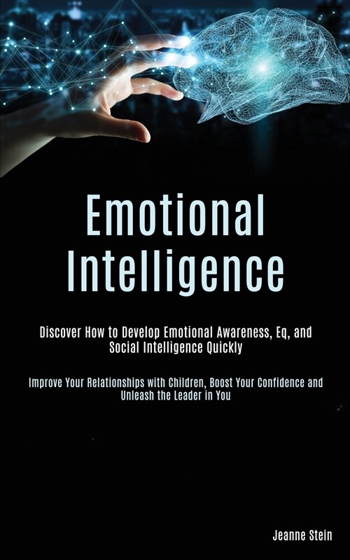 Emotional Intelligence: Discover How to Develop Emotional Awareness, Eq, and Social Intelligence Quickly (Improve Your Relationships with Chil (Paperback)