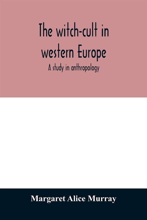 The witch-cult in western Europe: a study in anthropology (Paperback)