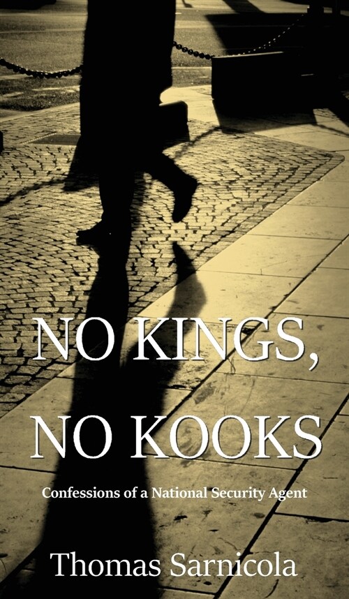 No Kings, No Kooks...: Confessions of a National Security Agent (Hardcover)