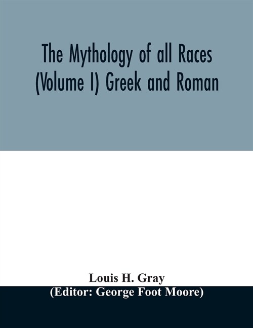 The Mythology of all races (Volume I) Greek and Roman (Paperback)