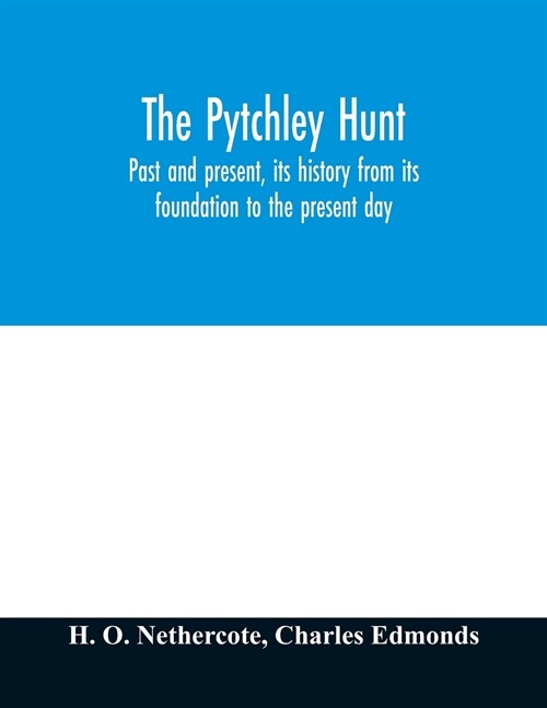 The Pytchley Hunt: past and present, its history from its foundation to the present day; with personal anecdotes, and memoirs of the mast (Paperback)