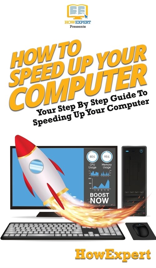 How To Speed Up Your Computer: Your Step By Step Guide To Speeding Up Your Computer (Hardcover)