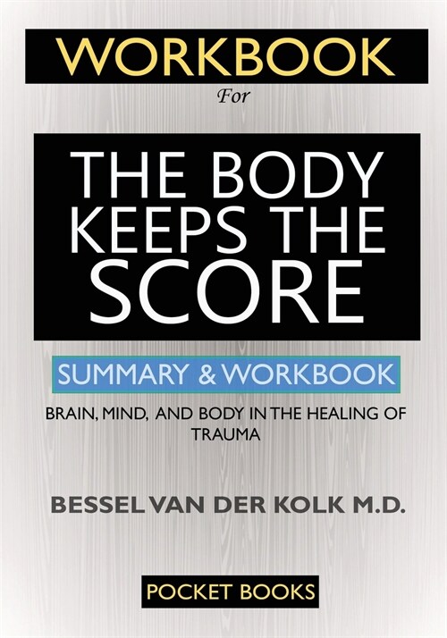 WORKBOOK For The Body Keeps the Score: Brain, Mind, and Body in the Healing of Trauma (Paperback)