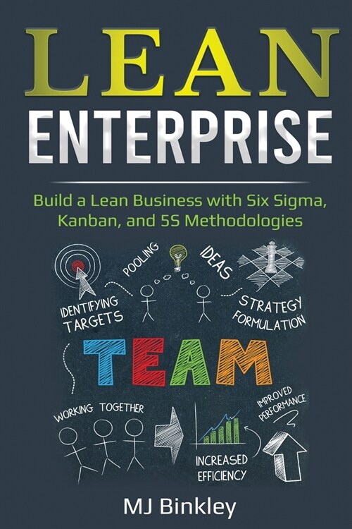 Lean Enterprise: Build a Lean Business with Six Sigma, Kanban, and 5S Methodologies (Paperback)