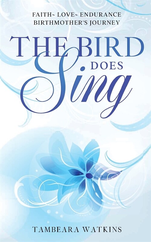 The Bird Does Sing: Faith Love Endurance Birthmothers Journey (Paperback)