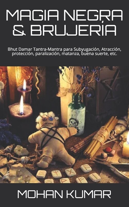 Magia Negra & Brujer?: Bhut Damar Tantra-Mantra para Subyugaci?, Atracci?, protecci?, paralizaci?, matanza, buena suerte, etc. (Paperback)