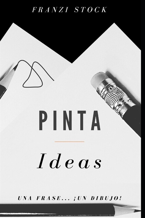 Pinta Ideas: Una frase... 좺n dibujo! (Paperback)