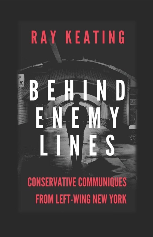 Behind Enemy Lines: Conservative Communiques from Left-Wing New York (Paperback)