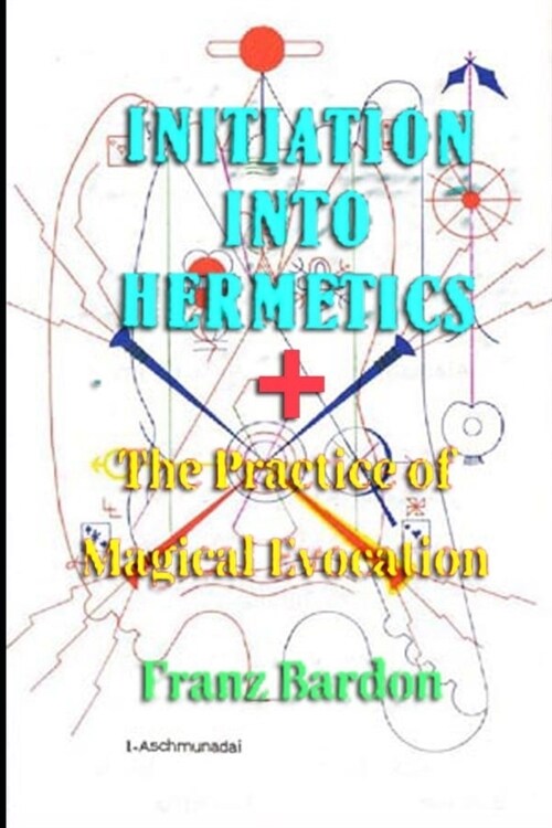 Initiation into Hermetics + Practice of Magical Evocation (Paperback)