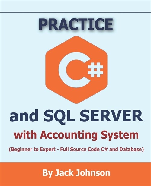 Practice C# and SQL SERVER with Accounting System: (Beginner to Expert - Full Source Code and Database) (Paperback)