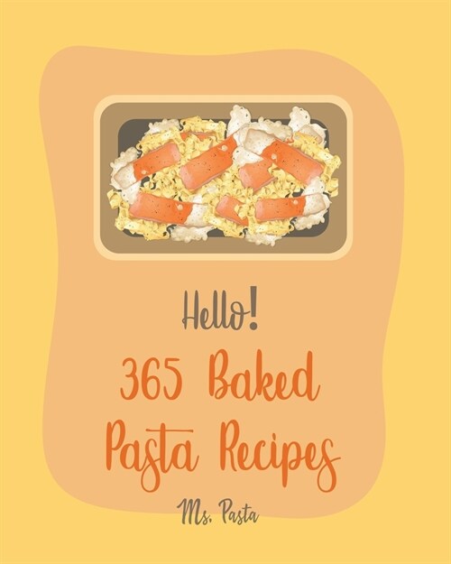 Hello! 365 Baked Pasta Recipes: Best Baked Pasta Cookbook Ever For Beginners [Book 1] (Paperback)