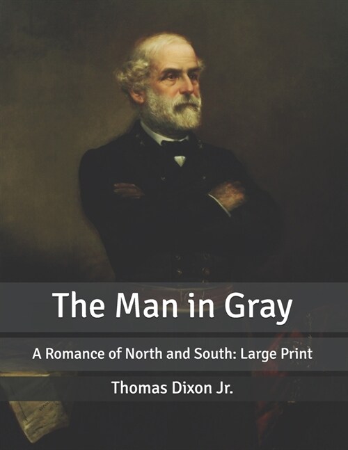 The Man in Gray: A Romance of North and South: Large Print (Paperback)