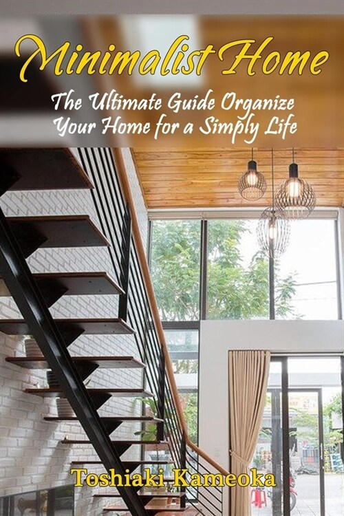 Minimalist Home: The Ultimate Guide Organize Your Home for a Simply Life (Paperback)