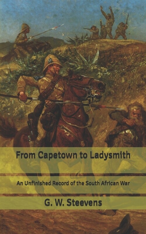 From Capetown to Ladysmith: An Unfinished Record of the South African War (Paperback)