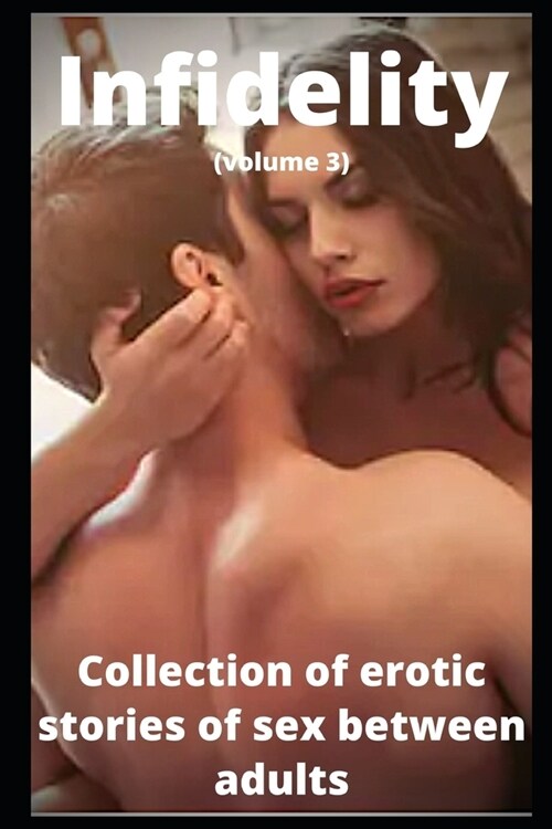 Infidelity (volume 3): Collection of erotic stories of sex between adults (Paperback)