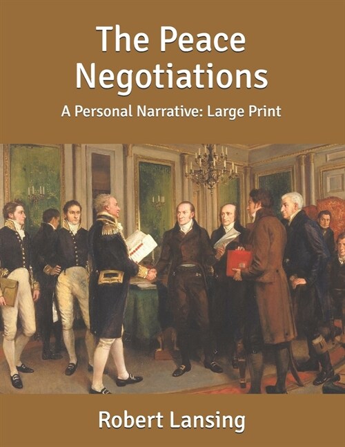 The Peace Negotiations: A Personal Narrative: Large Print (Paperback)