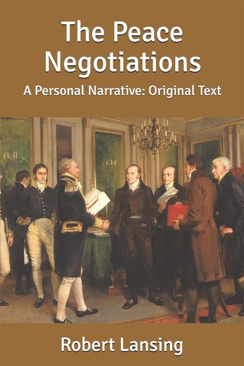 The Peace Negotiations: A Personal Narrative: Original Text (Paperback)