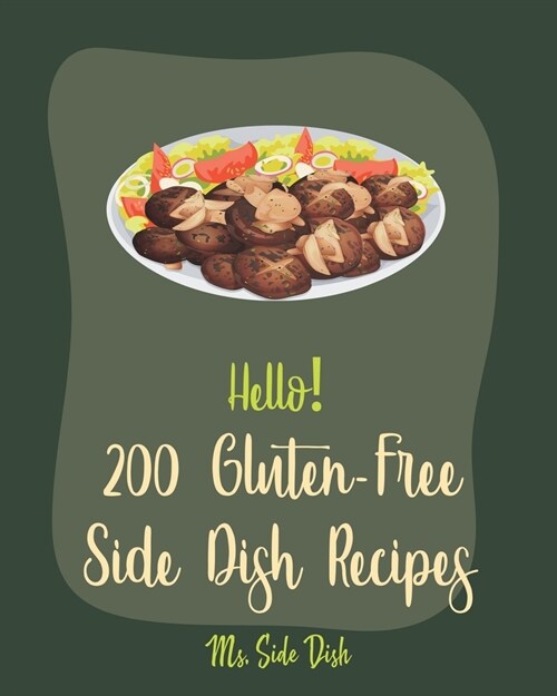 Hello! 200 Gluten-Free Side Dish Recipes: Best Gluten-Free Side Dish Cookbook Ever For Beginners [Book 1] (Paperback)