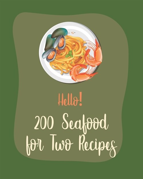 Hello! 200 Seafood for Two Recipes: Best Seafood for Two Cookbook Ever For Beginners [Book 1] (Paperback)