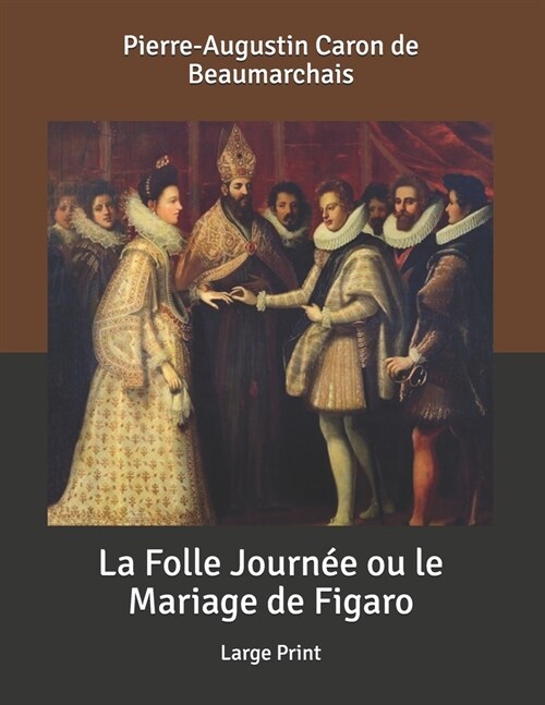 La Folle Journ? ou le Mariage de Figaro: Large Print (Paperback)