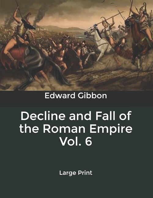 Decline and Fall of the Roman Empire Vol. 6: Large Print (Paperback)