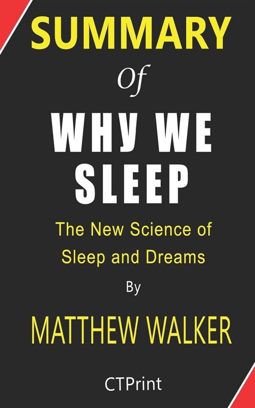 Summary of Why We Sleep By Matthew Walker - The New Science of Sleep and Dreams (Paperback)