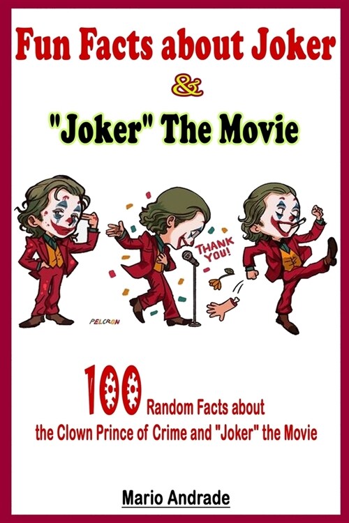 Fun Fact about Joker and Joker The Movie: 100 Random Fact About the Clown Prince of Crime and Joker the Movie (Paperback)