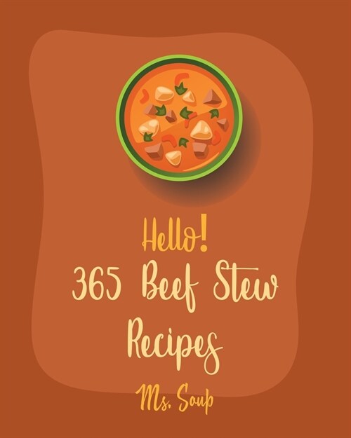 Hello! 365 Beef Stew Recipes: Best Beef Stew Cookbook Ever For Beginners [Book 1] (Paperback)