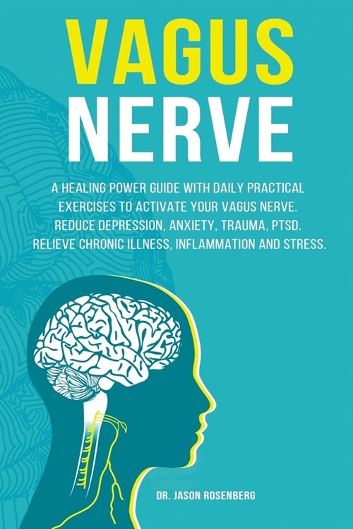 Vagus Nerve: A healing power guide with daily practical exercises to activate your vagus nerve. Reduce depression, anxiety, trauma, (Paperback)