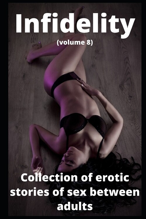 Infidelity (volume 8): Collection of erotic stories of sex between adults (Paperback)