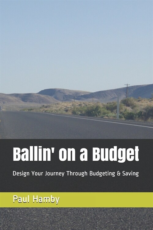 Ballin on a Budget: Design Your Journey Through Budgeting & Saving (Paperback)