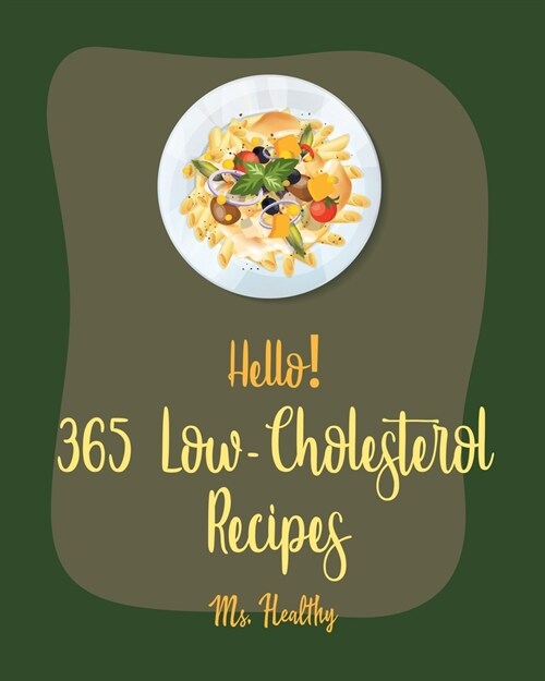 Hello! 365 Low-Cholesterol Recipes: Best Low-Cholesterol Cookbook Ever For Beginners [Book 1] (Paperback)