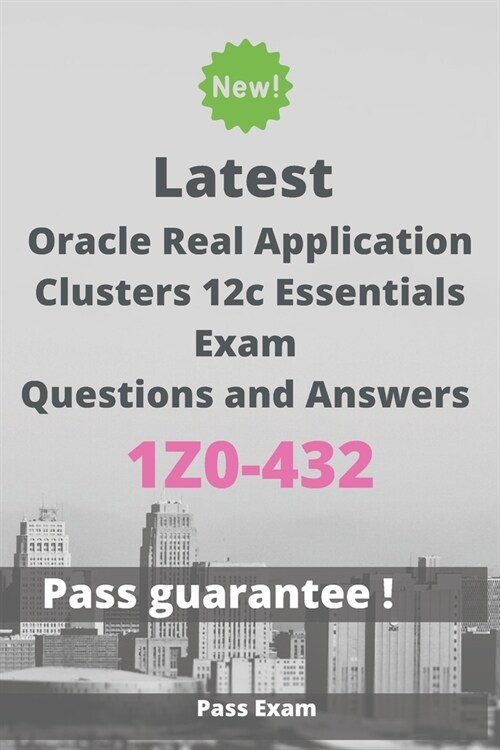 Latest Oracle Real Application Clusters 12c Essentials Exam 1Z0-432 Questions and Answers: Guide for Real Exam (Paperback)