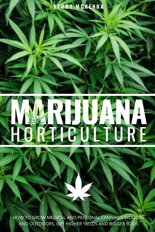 Marijuana Horticulture: How to Grow Medical and Personal Cannabis Indoors and Outdoors, Get Higher Yields and Bigger Buds (Paperback)
