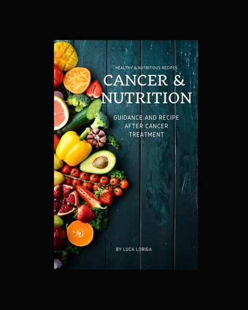 Cancer & Nutrition: Guidance and Recipe after Cancer Treatment (Paperback)