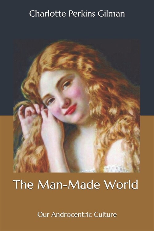 The Man-Made World: Our Androcentric Culture (Paperback)