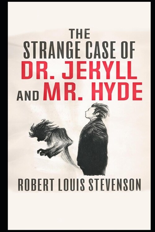 The Strange Case Of Dr. Jekyll And Mr. Hyde: (Annotated & Unabridged) (Paperback)